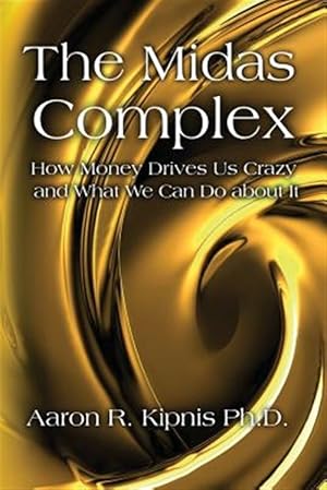 Immagine del venditore per The Midas Complex: How Money Drives Us Crazy and What We Can Do about It venduto da GreatBookPrices
