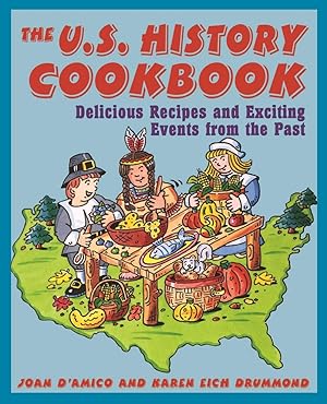 Bild des Verk�ufers f�r The U.S. History Cookbook: Delicious Recipes and Exciting Events from the Past zum Verkauf von Dream Books Co.