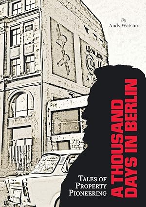 Imagen del vendedor de A Thousand Days in Berlin: Tales of Property Pioneering a la venta por Solr Books