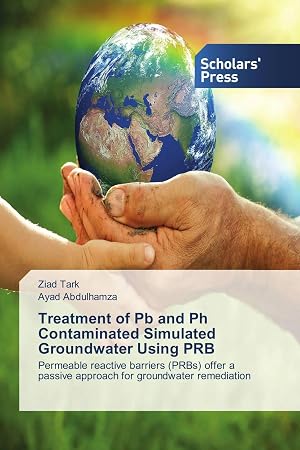 Bild des Verk�ufers f�r Treatment of Pb and Ph Contaminated Simulated Groundwater Using PRB | Permeable reactive barriers (PRBs) offer a passive approach for groundwater remediation zum Verkauf von preigu