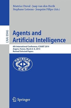 Immagine del venditore per Agents and Artificial Intelligence | 6th International Conference, ICAART 2014, Angers, France, March 6-8, 2014, Revised Selected Papers venduto da preigu