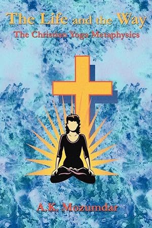 Imagen del vendedor de The Life and the Way | The Christian Yoga Metaphysics a la venta por preigu