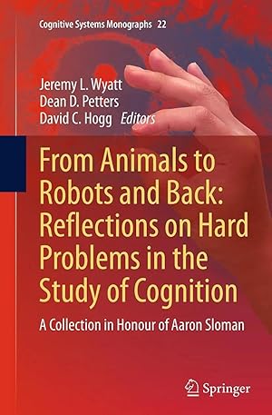 Bild des Verk�ufers f�r From Animals to Robots and Back: Reflections on Hard Problems in the Study of Cognition | A Collection in Honour of Aaron Sloman zum Verkauf von preigu