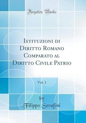 Seller image for Istituzioni di Diritto Romano Comparato al Diritto Civile Patrio, Vol. 1 (Classic Reprint) for sale by AHA-BUCH GmbH