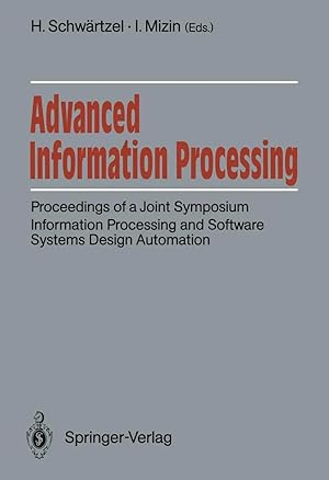 Immagine del venditore per Advanced Information Processing | Proceedings of a Joint Symposium. Information Processing and Software Systems Design Automation. Academy of Sciences of the USSR, Siemens AG, FRG Moscow, June 5/6, 1990 venduto da preigu