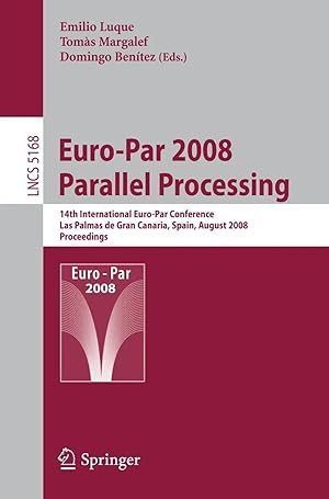 Seller image for Euro-Par 2008 Parallel Processing | 14th International Euro-Par Conference, Las Palmas de Gran Canaria, Spain, August 26-29, 2008, Proceedings for sale by preigu