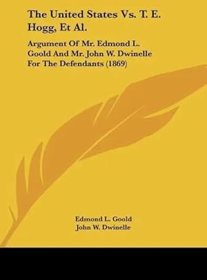 Immagine del venditore per The United States Vs. T. E. Hogg, Et Al. | Argument Of Mr. Edmond L. Goold And Mr. John W. Dwinelle For The Defendants (1869) venduto da preigu
