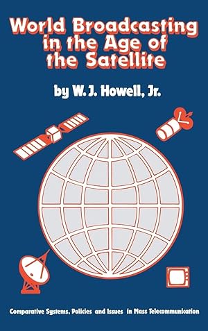 Imagen del vendedor de World Broadcasting in the Age of the Satellite | Comparative Systems, Policies and Issues in Mass Telecommunication a la venta por preigu