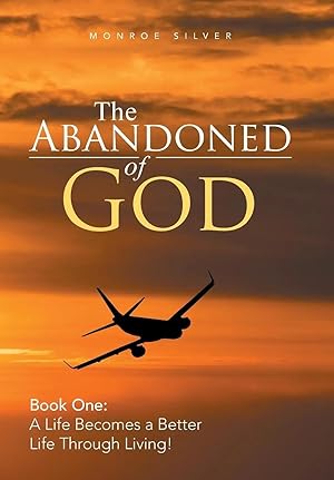 Bild des Verk�ufers f�r The Abandoned of God | Book One: a Life Becomes a Better Life Through Living! zum Verkauf von preigu