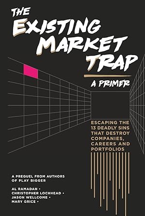 Bild des Verk�ufers f�r The Existing Market Trap: (a Primer) Escaping The 13 Deadly Sins that Destroy Companies, Careers and Portfolios zum Verkauf von Blue Vase Books