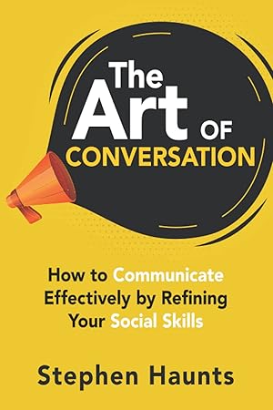 Imagen del vendedor de The Art of Conversation: How to Communicate Effectively by Refining Your Social Skills (Personal and Professional Development) a la venta por Goodwill of Colorado
