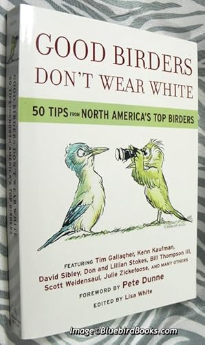 Seller image for Good Birders Don't Wear White 50 Tips From North America's Top Birders for sale by Bluebird Books (RMABA, IOBA)