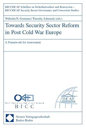 Bild des Verk�ufers f�r Towards Security Sector Reform in Post Cold War Europe: A Framework for Assessment (Bicc/Dcaf Security Sector Governance and Conversion Studies) zum Verkauf von WeBuyBooks