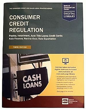Imagen del vendedor de Consumer Credit Regulation: Payday, Installment, Auto Title Loans; Credit Cards; Auto Finance; Rent-to-Own; Rate Exportation (Third Edition) a la venta por Alplaus Books