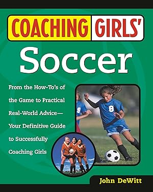 Immagine del venditore per Coaching Girls' Soccer: From the How-To's of the Game to Practical Real-World Advice--Your Definitive Guide to Successfully Coaching Girls venduto da Greenworld Books