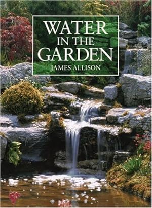 Immagine del venditore per Water in the Garden: A Complete Guide to the Design and Installation of Ponds, Fountains, Streams, and Waterfalls venduto da Goodwill of Colorado