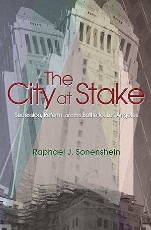 Seller image for The City at Stake: Secession, Reform, and the Battle for Los Angeles for sale by Goodwill Southern California