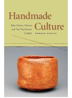 Bild des Verk�ufers f�r Handmade Culture: Raku Potters, Patrons, and Tea Practitioners in Japan zum Verkauf von Gate City Books