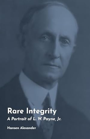 Seller image for Rare Integrity: A Portrait of L. W. Payne, Jr. (Volume 29) (Texas Folklore Society Extra Book) for sale by ICTBooks