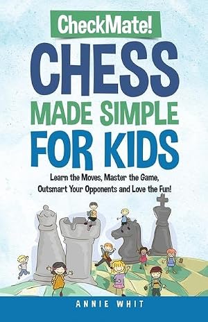 Imagen del vendedor de Checkmate! Chess Made Simple for Kids : Learn the Moves, Master the Game, Outsmart Your Opponents and Love the Fun! a la venta por AHA-BUCH GmbH