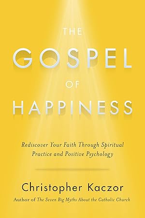 Bild des Verk�ufers f�r The Gospel of Happiness: Rediscover Your Faith Through Spiritual Practice and Positive Psychology zum Verkauf von Bay State Book Company