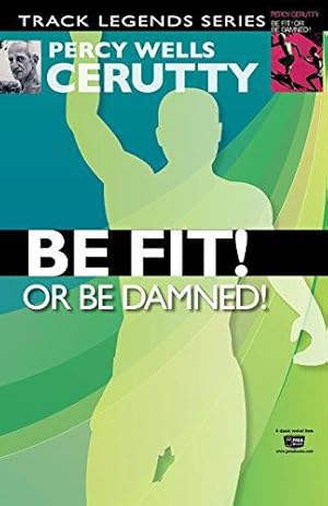 Bild des Verk�ufers f�r Be Fit or Be Damned!: 2 (Percy Cerutty Classic Revivals) zum Verkauf von WeBuyBooks