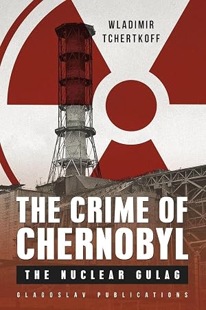 Immagine del venditore per The Crime of Chernobyl | The nuclear gulag venduto da preigu