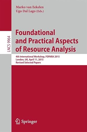 Bild des Verk�ufers f�r Foundational and Practical Aspects of Resource Analysis | 4th International Workshop, FOPARA 2015, London, UK, April 11, 2015. Revised Selected Papers zum Verkauf von preigu