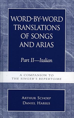Seller image for Word-by-Word Translations of Songs and Arias, Part II: Italian: A Companion to the Singer's Repertoire for sale by Bay State Book Company