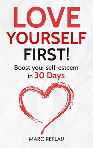 Seller image for Love Yourself First!: Boost your self-esteem in 30 Days (Change your habits, change your life) for sale by Goodwill of Greater Milwaukee and Chicago
