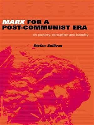 Seller image for Marx for a Postcommunist Era : On Poverty, Corruption, and Banality for sale by GreatBookPricesUK