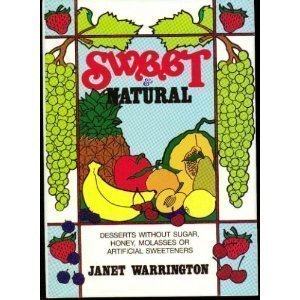 Imagen del vendedor de Sweet and Natural: Desserts Without Sugar, Honey, Molasses, or Artificial Sweetene a la venta por -OnTimeBooks-