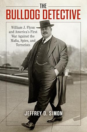 Seller image for The Bulldog Detective: William J. Flynn and America's First War against the Mafia, Spies, and Terrorists for sale by Dream Books Co.