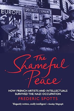 Seller image for The Shameful Peace: How French Artists and Intellectuals Survived the Nazi Occupation for sale by Bay State Book Company