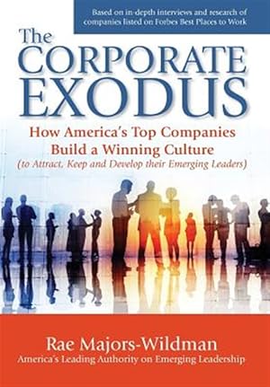 Immagine del venditore per The Corporate Exodus: How America's Top Companies Build a Winning Culture (to Attract, Keep, and Develop Their Emerging Leaders) venduto da GreatBookPrices