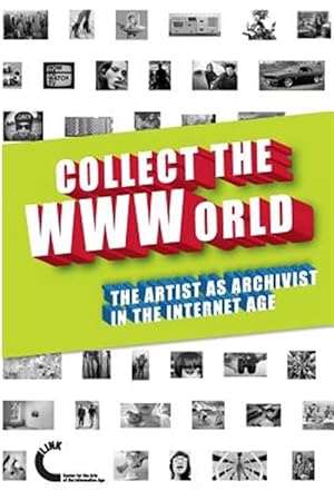 Imagen del vendedor de Collect the WWWorld. The Artist as Archivist in the Internet Age (Black and White Edition) a la venta por GreatBookPrices