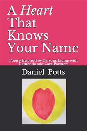 Immagine del venditore per A Heart That Knows Your Name: Poetry Inspired by Persons Living with Dementia and Care Partners venduto da GreatBookPrices