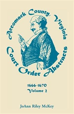 Immagine del venditore per Accomack County, Virginia Court Order Abstracts, Volume 2: 1666-1670 venduto da GreatBookPrices
