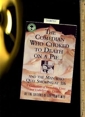 Seller image for The Comedian Who Choked to Death on a Pie. and the Man Who Quit Smoking at 116 : A Collection of Incredible Lives and Unbelievable Deaths for sale by GREAT PACIFIC BOOKS