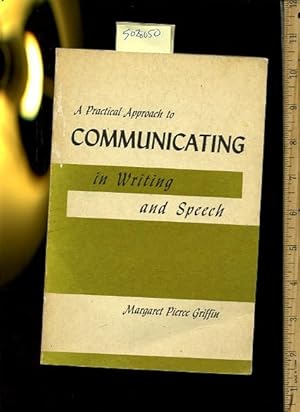 Seller image for A Practical Approach to Communicating in Writing and Speach [Critical / Practical Study ; Review Reference ; Biographical Details ; in Depth Research ; Practice / Process Explained ; Eductation / Learning ; Discussion, Comprehensive Techniques, Methods] for sale by GREAT PACIFIC BOOKS