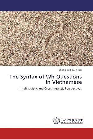 Imagen del vendedor de The Syntax of Wh-Questions in Vietnamese | Intralinguistic and Crosslinguistic Perspectives a la venta por preigu