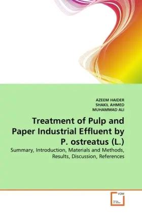 Bild des Verk�ufers f�r Treatment of Pulp and Paper Industrial Effluent by P. ostreatus (L.) | Summary, Introduction, Materials and Methods, Results, Discussion, References zum Verkauf von preigu