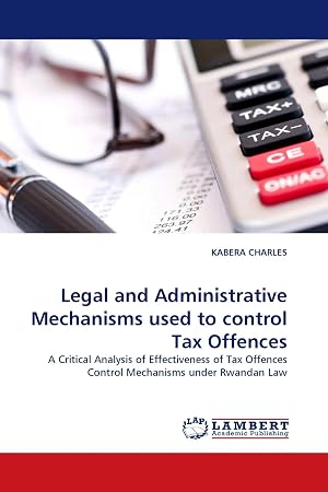 Bild des Verk�ufers f�r Legal and Administrative Mechanisms used to control Tax Offences | A Critical Analysis of Effectiveness of Tax Offences Control Mechanisms under Rwandan Law zum Verkauf von preigu