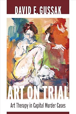 Seller image for Art on Trial: Art Therapy in Capital Murder Cases for sale by Goodwill Books