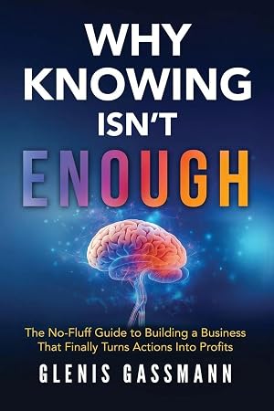 Immagine del venditore per WHY KNOWING ISN'T ENOUGH | The No-Fluff Guide to Building a Business that Finally Turns Actions into Profits venduto da preigu