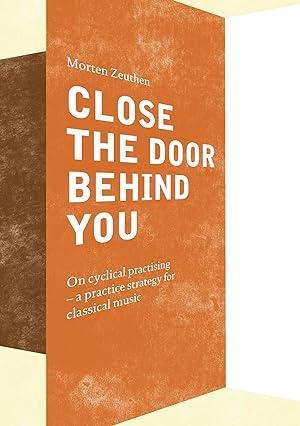 Immagine del venditore per Close the Door Behind You | On cyclical practising - a practice strategy for musicians playing classical music venduto da preigu