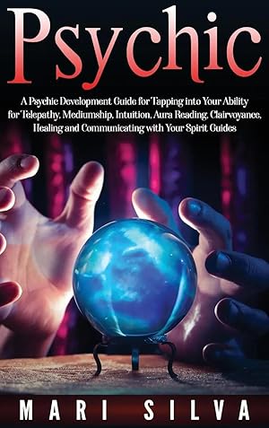 Image du vendeur pour Psychic | A Psychic Development Guide for Tapping into Your Ability for Telepathy, Mediumship, Intuition, Aura Reading, Clairvoyance, Healing and Communicating with Your Spirit Guides mis en vente par preigu