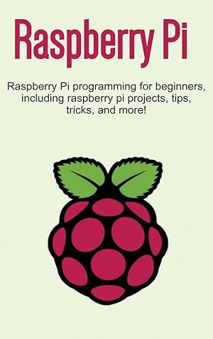 Seller image for Raspberry Pi | Raspberry Pi programming for beginners, including Raspberry Pi projects, tips, tricks, and more! for sale by preigu