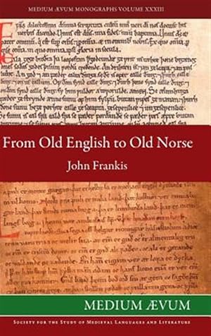 Seller image for From Old English to Old Norse: A Study of Old English Texts Translated Into Old Norse with an Edition of the English and Norse Versions of Aelfric's for sale by GreatBookPricesUK