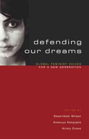 Bild des Verk�ufers f�r Defending Our Dreams : Global Feminist Voices for a New Generation zum Verkauf von GreatBookPricesUK